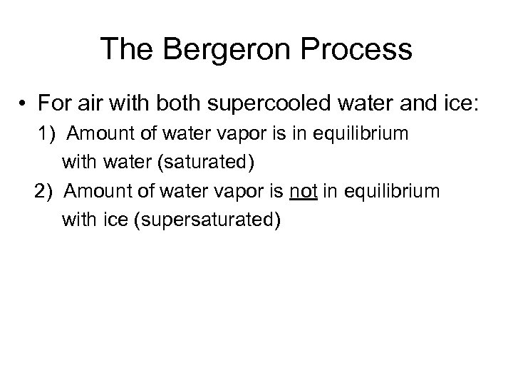 The Bergeron Process • For air with both supercooled water and ice: 1) Amount
