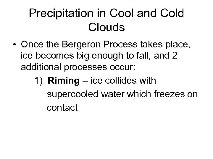 Precipitation in Cool and Cold Clouds • Once the Bergeron Process takes place, ice