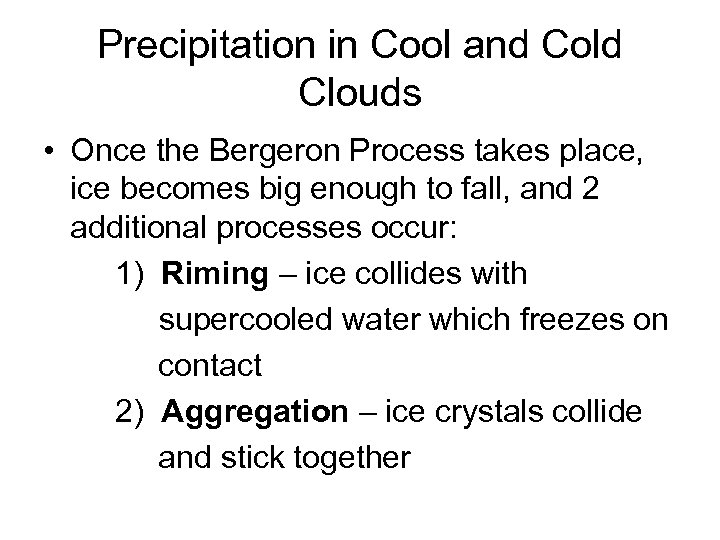 Precipitation in Cool and Cold Clouds • Once the Bergeron Process takes place, ice