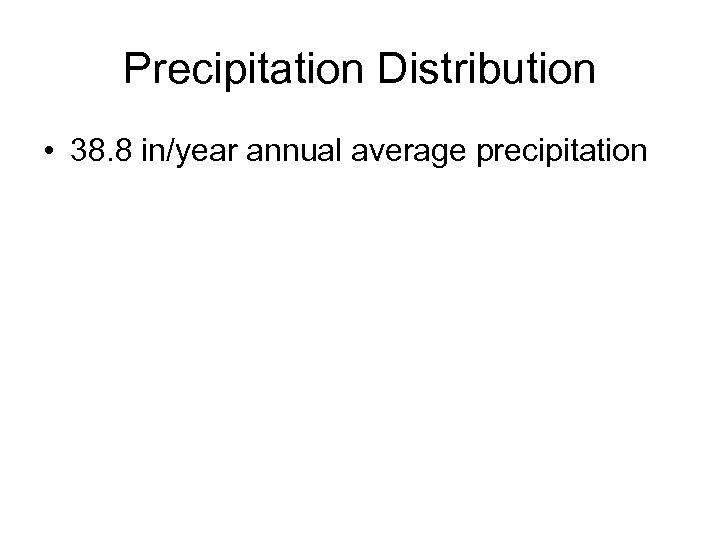 Precipitation Distribution • 38. 8 in/year annual average precipitation 