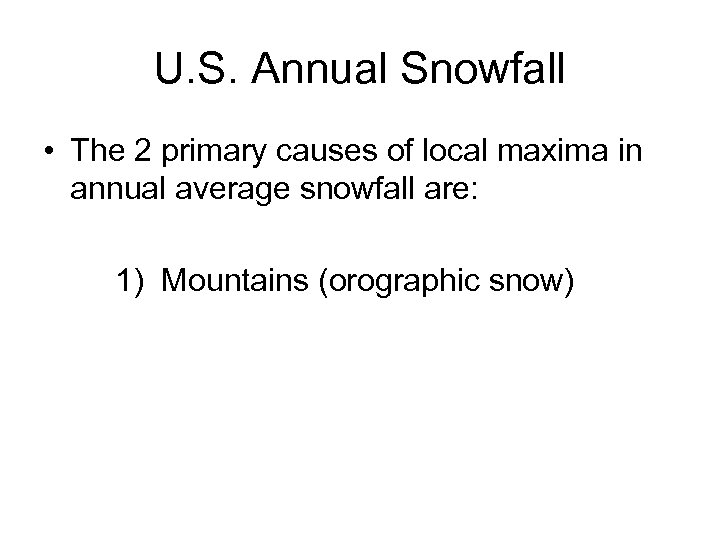 U. S. Annual Snowfall • The 2 primary causes of local maxima in annual