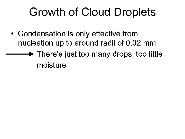 Growth of Cloud Droplets • Condensation is only effective from nucleation up to around
