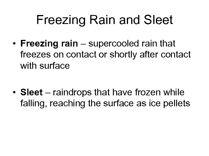 Freezing Rain and Sleet • Freezing rain – supercooled rain that freezes on contact