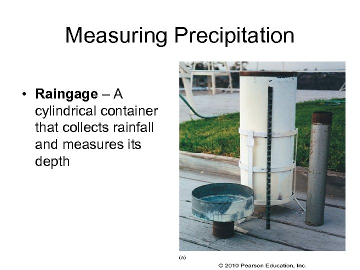 Measuring Precipitation • Raingage – A cylindrical container that collects rainfall and measures its