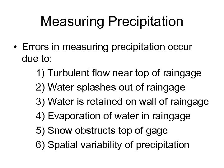 Measuring Precipitation • Errors in measuring precipitation occur due to: 1) Turbulent flow near