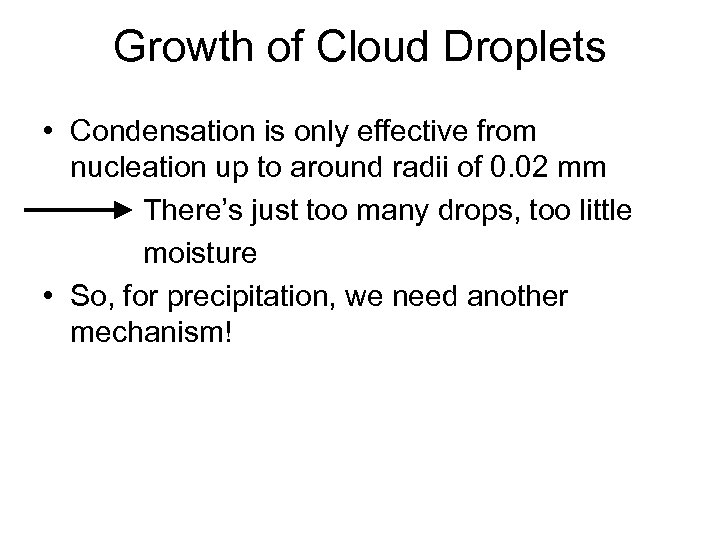 Growth of Cloud Droplets • Condensation is only effective from nucleation up to around