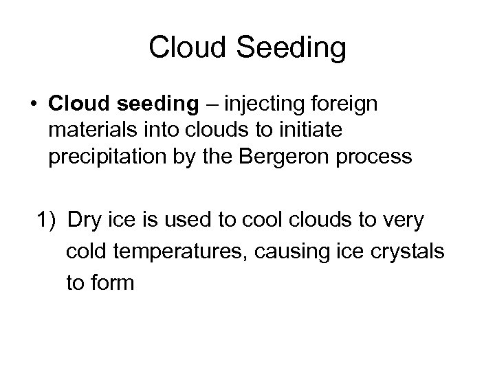 Cloud Seeding • Cloud seeding – injecting foreign materials into clouds to initiate precipitation