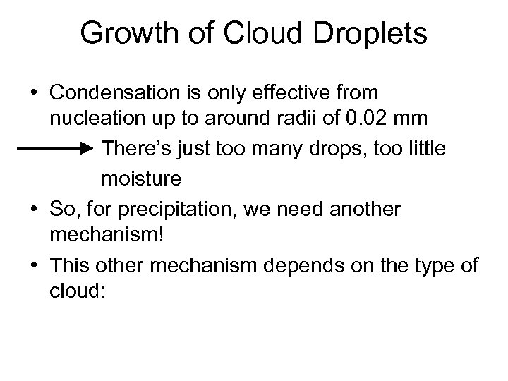 Growth of Cloud Droplets • Condensation is only effective from nucleation up to around