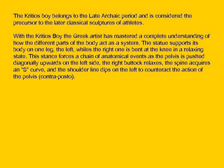 The Kritios boy belongs to the Late Archaic period and is considered the precursor