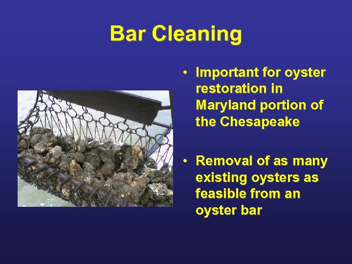 Bar Cleaning • Important for oyster restoration in Maryland portion of the Chesapeake •