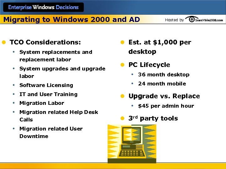Migrating to Windows 2000 and AD l TCO Considerations: • System replacements and replacement