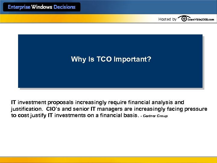 Hosted by Why Is TCO Important? IT investment proposals increasingly require financial analysis and