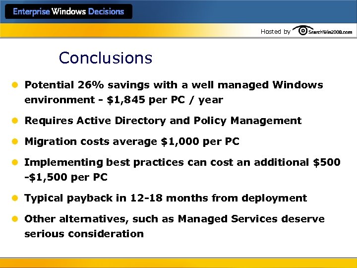 Hosted by Conclusions l Potential 26% savings with a well managed Windows environment -