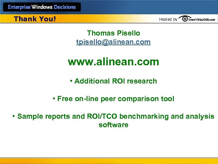 Thank You! Hosted by Thomas Pisello tpisello@alinean. com www. alinean. com • Additional ROI