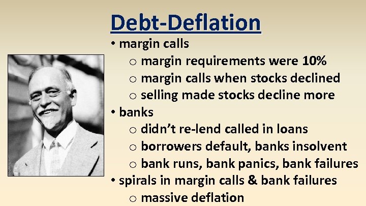 Debt-Deflation • margin calls o margin requirements were 10% o margin calls when stocks