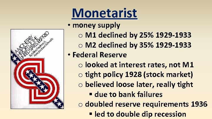 Monetarist • money supply o M 1 declined by 25% 1929 -1933 o M