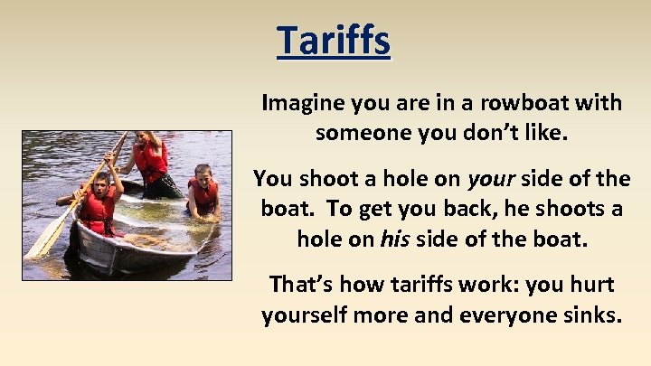 Tariffs Imagine you are in a rowboat with someone you don’t like. You shoot