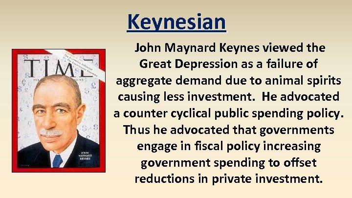 Keynesian John Maynard Keynes viewed the Great Depression as a failure of aggregate demand