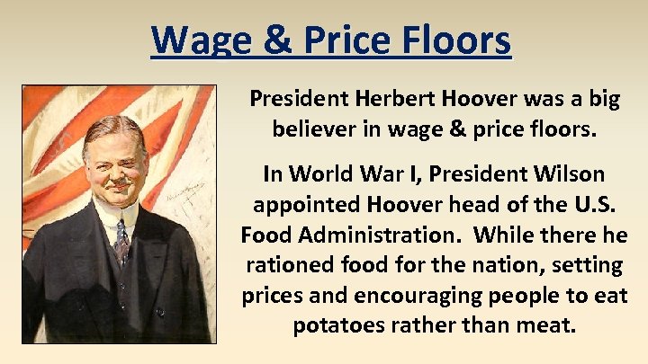 Wage & Price Floors President Herbert Hoover was a big believer in wage &