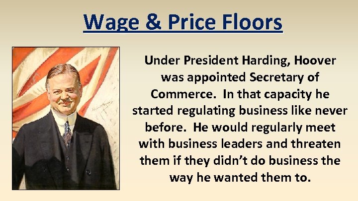 Wage & Price Floors Under President Harding, Hoover was appointed Secretary of Commerce. In