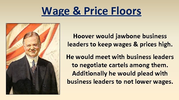 Wage & Price Floors Hoover would jawbone business leaders to keep wages & prices