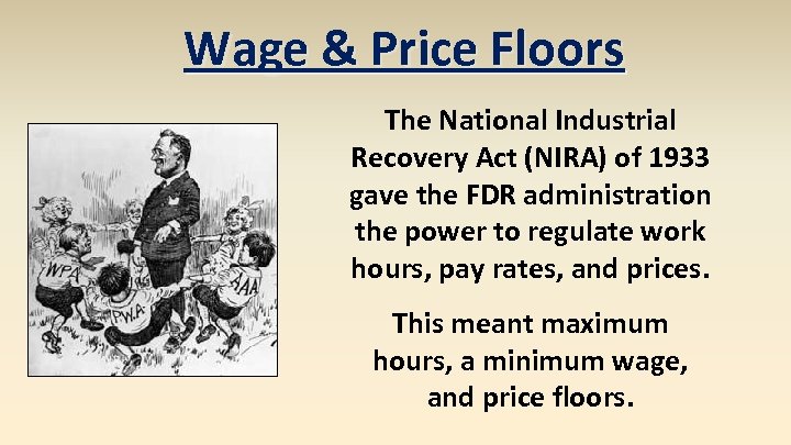 Wage & Price Floors The National Industrial Recovery Act (NIRA) of 1933 gave the