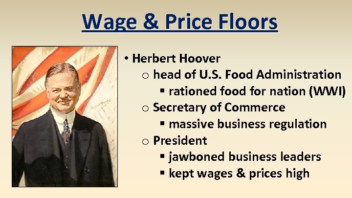 Wage & Price Floors • Herbert Hoover o head of U. S. Food Administration