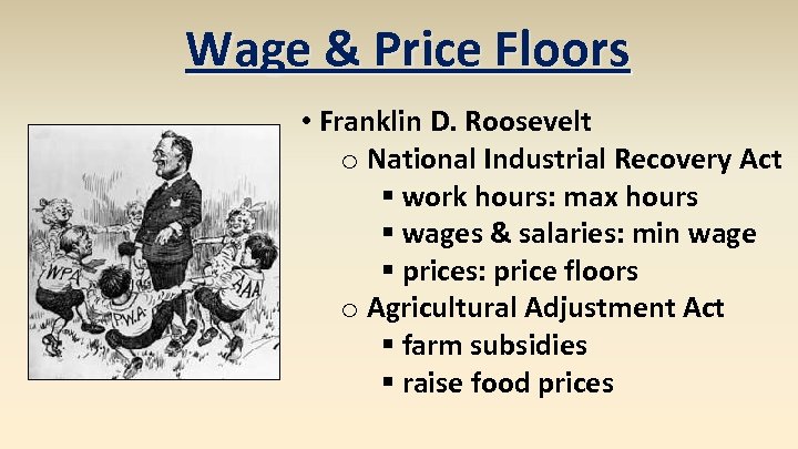 Wage & Price Floors • Franklin D. Roosevelt o National Industrial Recovery Act §