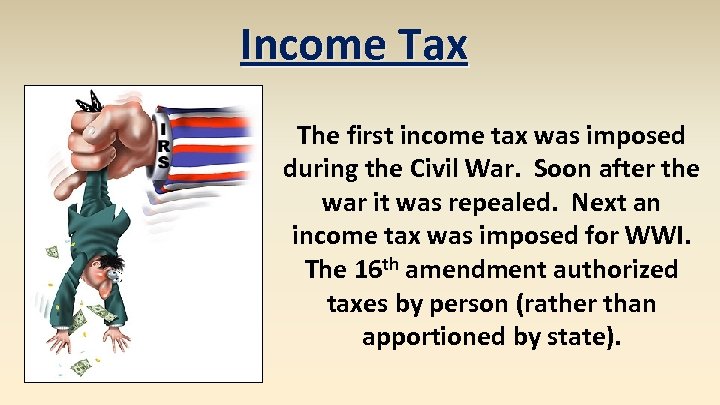 Income Tax The first income tax was imposed during the Civil War. Soon after