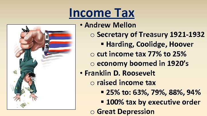 Income Tax • Andrew Mellon o Secretary of Treasury 1921 -1932 § Harding, Coolidge,