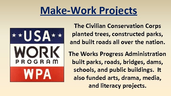 Make-Work Projects The Civilian Conservation Corps planted trees, constructed parks, and built roads all