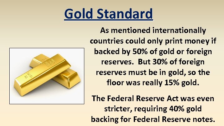 Gold Standard As mentioned internationally countries could only print money if backed by 50%