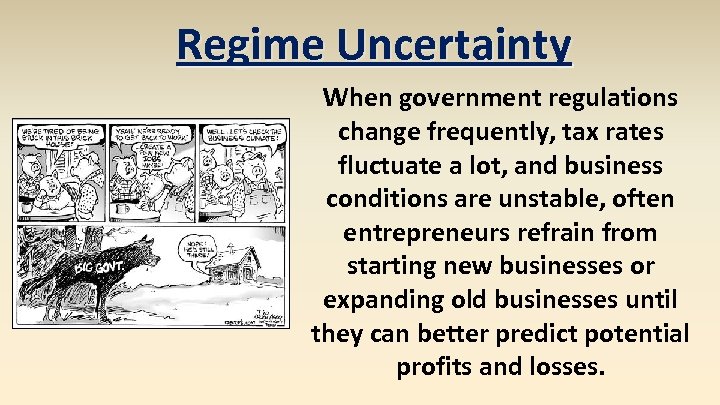 Regime Uncertainty When government regulations change frequently, tax rates fluctuate a lot, and business