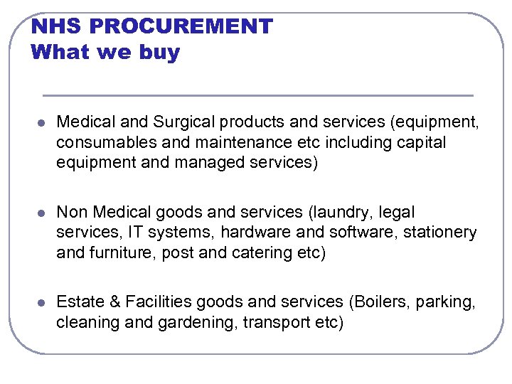 NHS PROCUREMENT What we buy l Medical and Surgical products and services (equipment, consumables