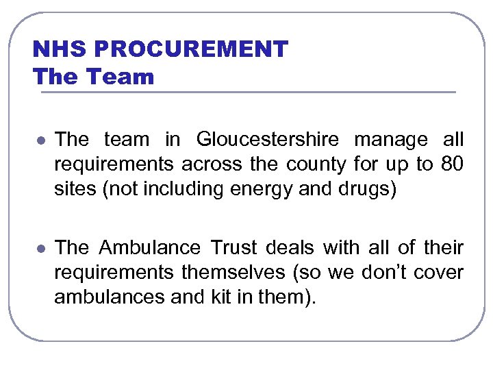 NHS PROCUREMENT The Team l The team in Gloucestershire manage all requirements across the