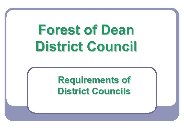 Forest of Dean District Council Requirements of District Councils 