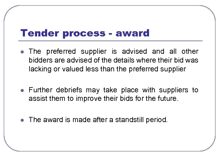 Tender process - award l The preferred supplier is advised and all other bidders