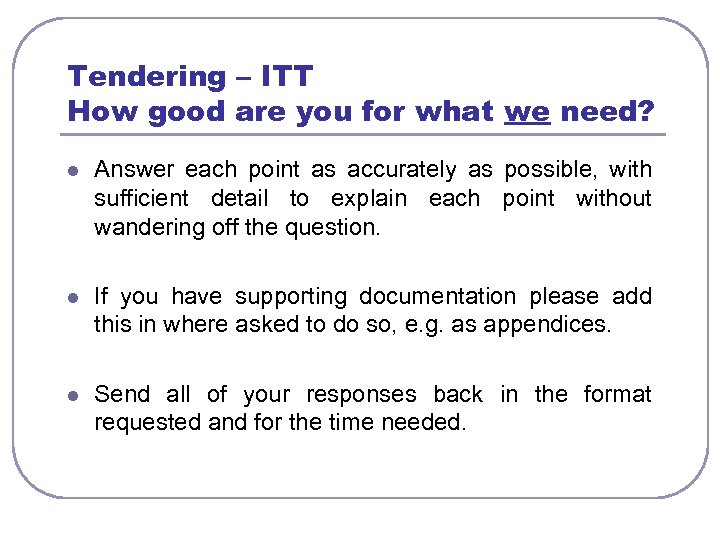 Tendering – ITT How good are you for what we need? l Answer each