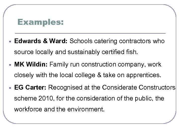 Examples: Edwards & Ward: Schools catering contractors who source locally and sustainably certified fish.