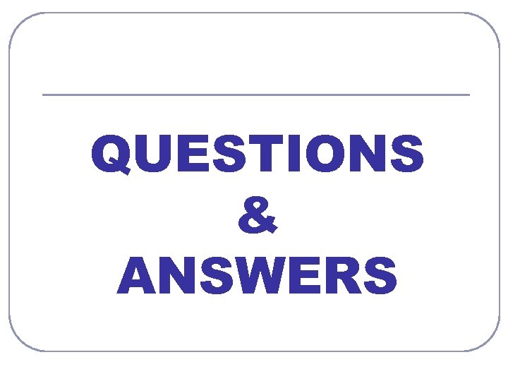 QUESTIONS & ANSWERS 
