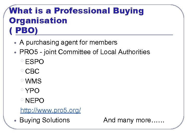 What is a Professional Buying Organisation ( PBO) A purchasing agent for members PRO