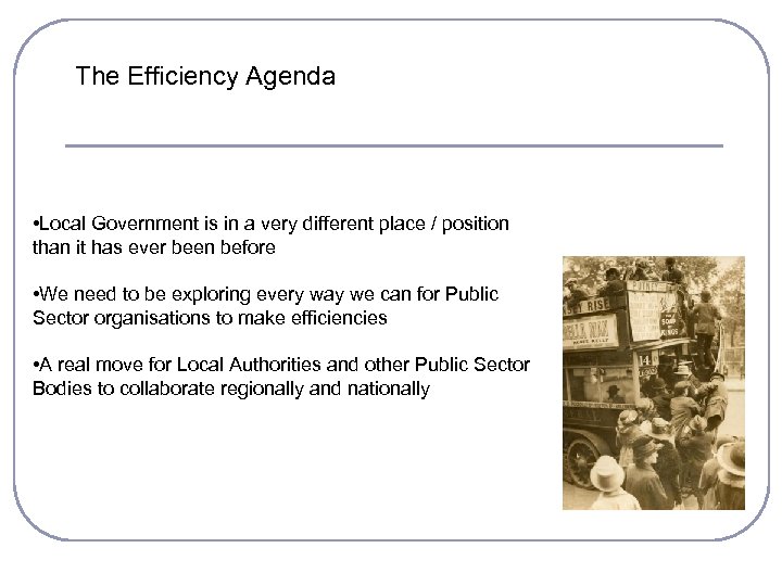 The Efficiency Agenda • Local Government is in a very different place / position