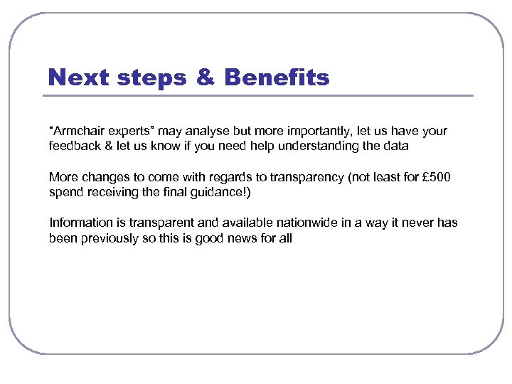Next steps & Benefits “Armchair experts” may analyse but more importantly, let us have