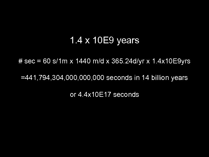 1. 4 x 10 E 9 years # sec = 60 s/1 m x