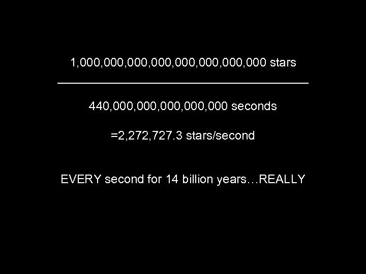 1, 000, 000, 000 stars ___________________ 440, 000, 000 seconds =2, 272, 727. 3