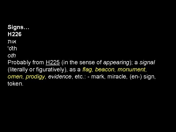 Signs… H 226 אות 'o th oth Probably from H 225 (in the sense