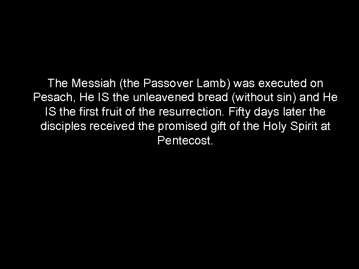The Messiah (the Passover Lamb) was executed on Pesach, He IS the unleavened bread