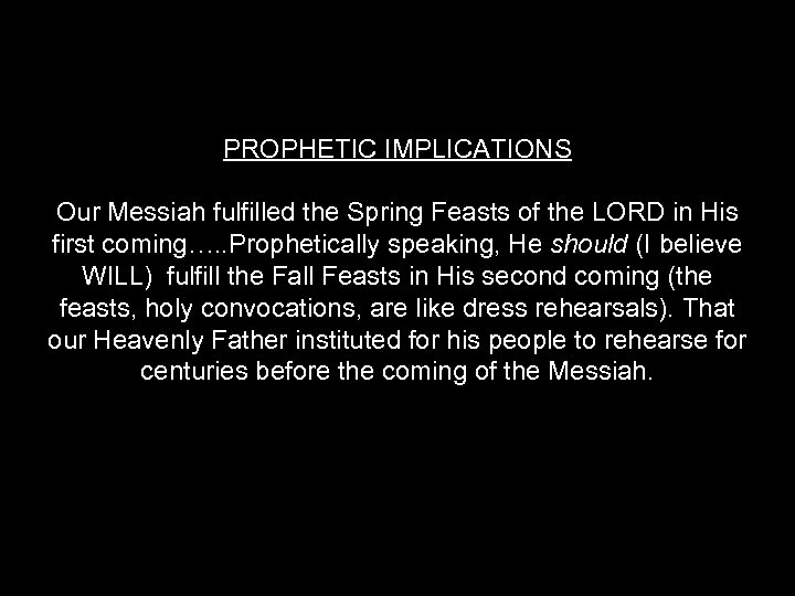 PROPHETIC IMPLICATIONS Our Messiah fulfilled the Spring Feasts of the LORD in His first