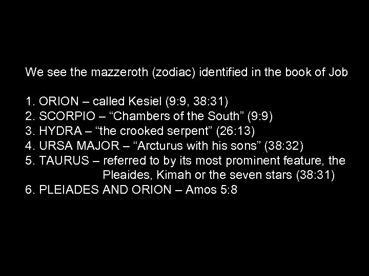 We see the mazzeroth (zodiac) identified in the book of Job 1. ORION –