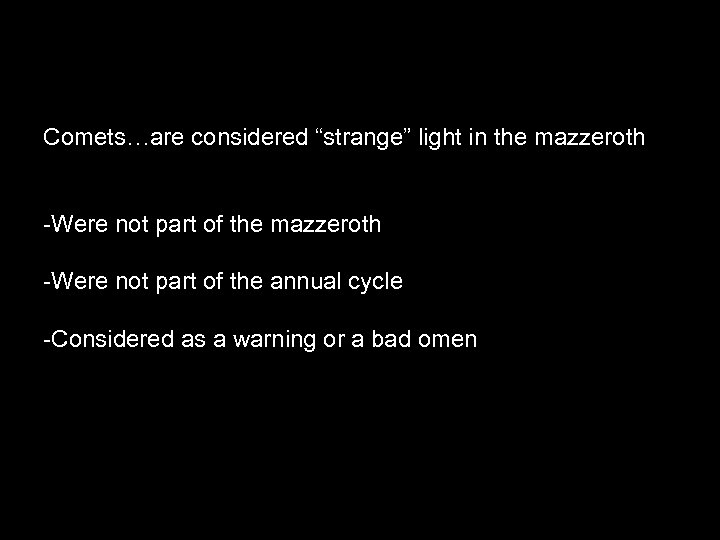 Comets…are considered “strange” light in the mazzeroth -Were not part of the annual cycle